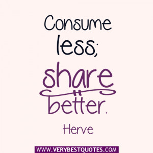 Consume less; share better – Sharing quotes