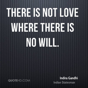 There is not love where there is no will.