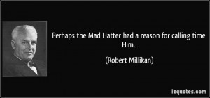 Perhaps the Mad Hatter had a reason for calling time Him. - Robert ...