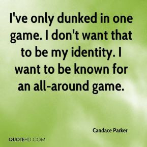 Candace Parker - I've only dunked in one game. I don't want that to be ...