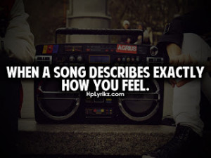 When I'm sad, every sad song describe my feelings :/