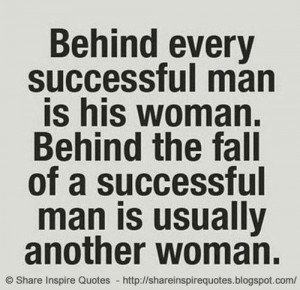 every successful man is his woman. Behind the fall of a successful man ...