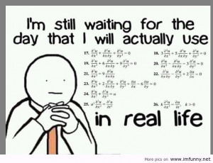 ... Waiting for the day that i Will Actually Use ~ Funny Quote About Math