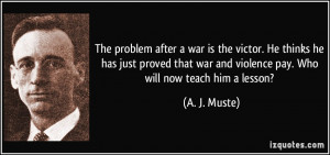 after a war is the victor. He thinks he has just proved that war ...
