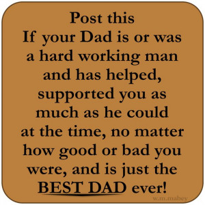 Post this If your Dad is or was a hard working man and has helped ...
