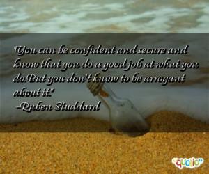 You can be confident and secure and know that you do a good job at ...