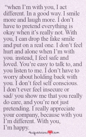 When I’m with you, I act different. In a good way.