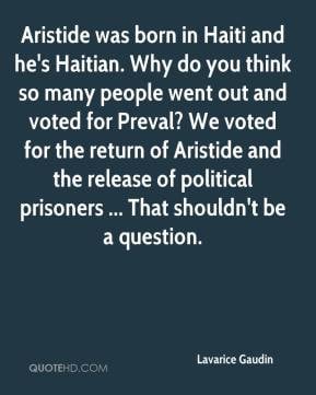 Lavarice Gaudin - Aristide was born in Haiti and he's Haitian. Why do ...