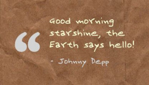 ... .com/good-morning-starshinethe-earth-says-hello-earth-quote