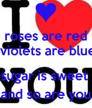 roses-are-red-violets-are-blue-sugar-is-sweet-and-so-are-you.png