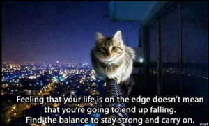 ... going to end up falling. Find the balance to stay strong and carry on