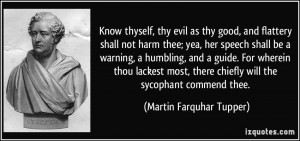 Know thyself, thy evil as thy good, and flattery shall not harm thee ...