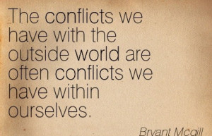 The Conflicts We Have With The Outside World Are Often Conflicts We ...
