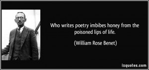 imbibes honey from the poisoned lips of life William Rose Benet