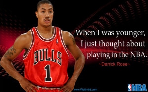Derrick Rose Quotes..When I was younger,