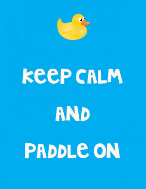 behave like a duck - keep calm and unruffled on the surface but paddle ...