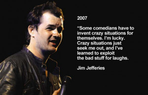 ... comedians, such as: Jim Jefferies, quoted in 2007, photo dated 2010