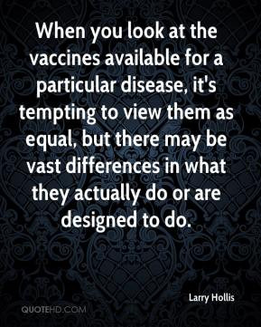 When you look at the vaccines available for a particular disease it 39 ...