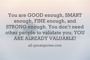 You-are-GOOD-enough-SMART-enough-FINE-enough-and-STRONG-enough-QUOTE ...