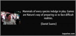 Mammals of every species indulge in play. Games are Nature's way of ...