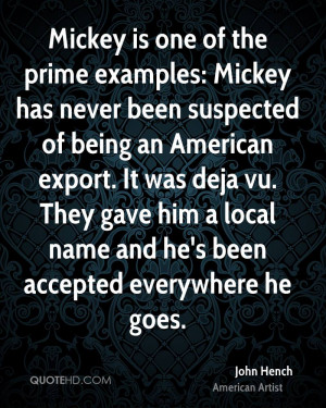 Mickey is one of the prime examples: Mickey has never been suspected ...