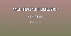quote-Gil-Scott-Heron-well-i-grew-up-on-the-blues-138375_2.png