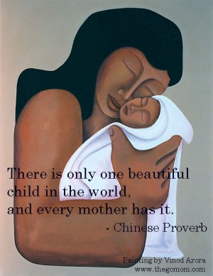 Quote of the Day: There is only one beautiful child in the world, and ...