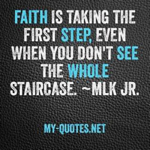 Faith is taking the first step, even when you don’t see the whole ...