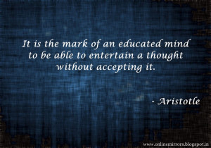 Top 35 Aristotle quotes It is the mark of an educated mind to be