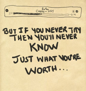 try, then you'll never know just what you're worth. Fix You Coldplay ...
