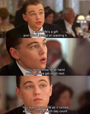 DiCaprio’s Titanic Quote, You Learn To Take Life As It Comes ...