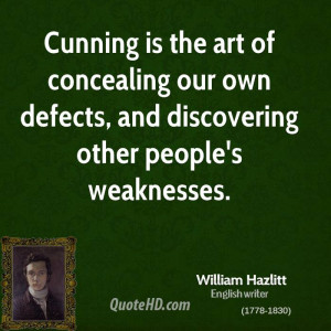 Cunning is the art of concealing our own defects, and discovering ...