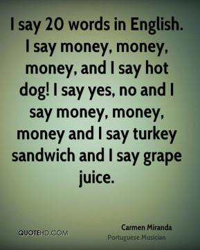 Carmen Miranda - I say 20 words in English. I say money, money, money ...