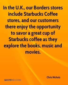 In the U.K., our Borders stores include Starbucks Coffee stores, and ...