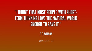 ... with short-term thinking love the natural world enough to save it