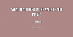 quote-Eve-Arnold-what-do-you-hang-on-the-walls-171692.png