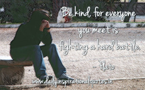 ... -everyone-you-meet-is-fighting-a-hard-battle-inspirational-quote.jpg