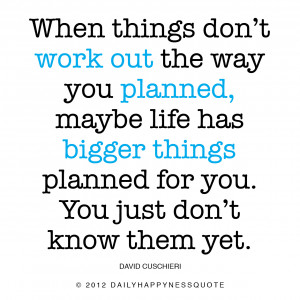 When things don't work out the way you planned, maybe life has bigger ...