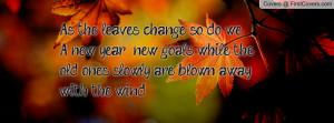 As the leaves change, so do we. A new year, new goals, while the old ...