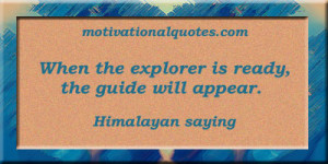 When the explorer is ready, the guide will appear. -Himalayan saying