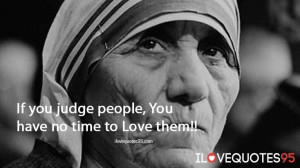 If You Judge People You Have No Time To Love Them - Poverty Quote