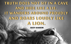 hide, lies, lion, quotes, truth, suzy kassem, Truth does not sit in a ...