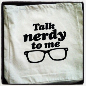 talk nerdy to me...