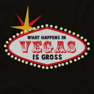 What Happens In Vegas Is Gross
