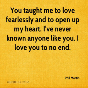 You taught me to love fearlessly and to open up my heart. I've never ...