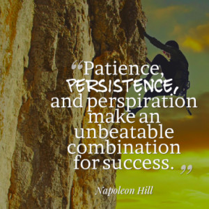 Patience, persistence, and perspiration make an unbeatable combination ...