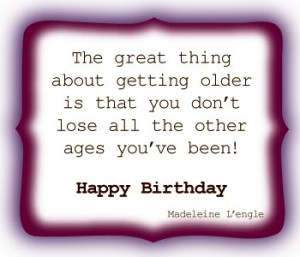 Birthday Quote ~ The Great thing about Getting older