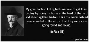 My great forte in killing buffaloes was to get them circling by riding ...