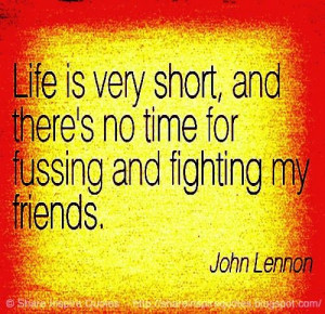 ... & FIGHTING MY FRIEND ~John Lennon #life #fussing #fighting #quotes