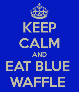 KEEP CALM AND EAT BLUE WAFFLE
